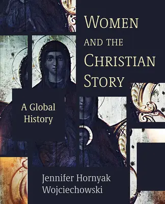 A nők és a keresztény történet: A Global History - Women and the Christian Story: A Global History