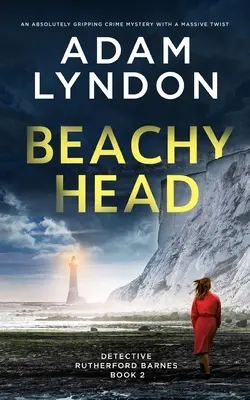 BEACHY HEAD egy abszolút lebilincselő krimi hatalmas csavarral - BEACHY HEAD an absolutely gripping crime mystery with a massive twist
