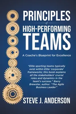 A nagyteljesítményű csapatok alapelvei: A Coach's Blueprint for Excellence (Az edző terve a kiválósághoz) - Principles of High Performing Teams: A Coach's Blueprint for Excellence