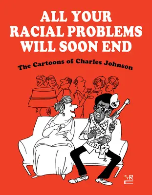 Minden faji problémádnak hamarosan vége lesz: Charles Johnson karikatúrái - All Your Racial Problems Will Soon End: The Cartoons of Charles Johnson