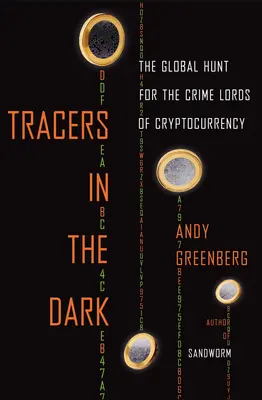 Nyomkeresők a sötétben: A kriptopénzek bűnöző urainak globális vadászata - Tracers in the Dark: The Global Hunt for the Crime Lords of Cryptocurrency