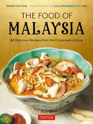 Malajzia ételei: 62 ízletes recept Ázsia keresztútjáról - The Food of Malaysia: 62 Delicious Recipes from the Crossroads of Asia