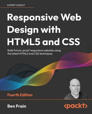 Responsive Web Design with HTML5 and CSS - Negyedik kiadás: A legújabb HTML5 és CSS technikák segítségével jövőbiztos, reszponzív weboldalak készítése - Responsive Web Design with HTML5 and CSS - Fourth Edition: Build future-proof responsive websites using the latest HTML5 and CSS techniques