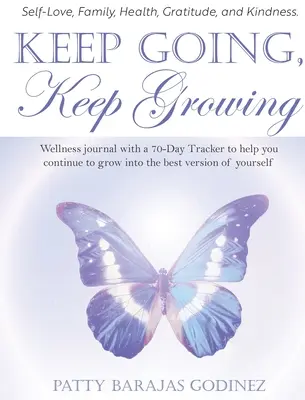 Keep Going, Keep Growing: Wellness-napló 70 napos nyomkövetővel, amely segít abban, hogy önmagad legjobb változatává fejlődhess - Keep Going, Keep Growing: A wellness journal with a 70-day tracker to help you continue to grow into the best version of yourself