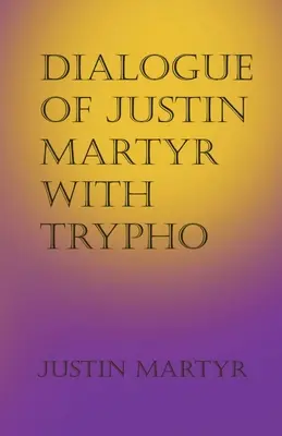 Justinus Mártír és Trypho párbeszéde - Dialogue of Justin Martyr with Trypho