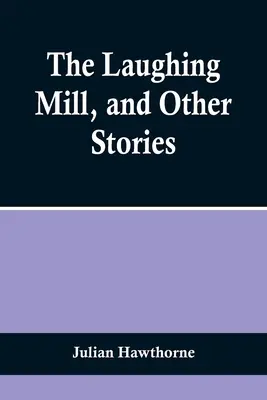 A nevető malom és más történetek - The Laughing Mill, and Other Stories