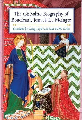 Boucicaut, Jean II Le Meingre lovagi életrajza - The Chivalric Biography of Boucicaut, Jean II Le Meingre