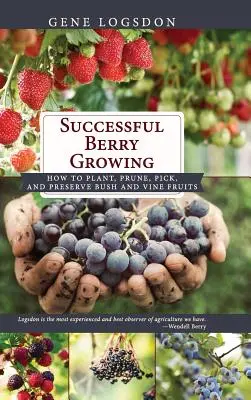 Sikeres bogyótermesztés: Hogyan ültessünk, metszünk, szedjünk és tartósítsunk bokor- és szőlőgyümölcsöket? - Successful Berry Growing: How to Plant, Prune, Pick and Preserve Bush and Vine Fruits