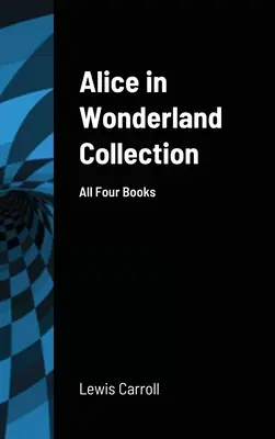 Alice Csodaországban gyűjtemény: Mind a négy könyv - Alice in Wonderland Collection: All Four Books