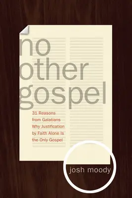 Nincs más evangélium: 31 ok a Galata levélből, hogy miért az egyedül hit általi megigazulás az egyetlen evangélium. - No Other Gospel: 31 Reasons from Galatians Why Justification by Faith Alone Is the Only Gospel