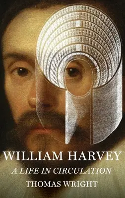 William Harvey: Harvey Harvey: Egy élet a körforgásban - William Harvey: A Life in Circulation