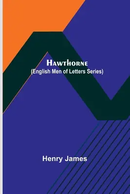 Hawthorne (Az angol irodalmárok sorozata) - Hawthorne (English Men of Letters Series)