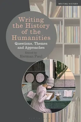 A bölcsészettudományok történetének megírása: Kérdések, témák és megközelítések - Writing the History of the Humanities: Questions, Themes, and Approaches