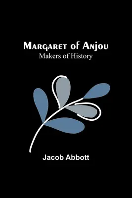 Anjou Margit; A történelem alakítói - Margaret of Anjou; Makers of History