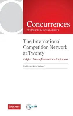 A Nemzetközi Versenyhálózat húsz évesen: Eredet, eredmények és törekvések - The International Competition Network at Twenty: Origins, Accomplishments and Aspirations