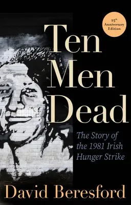 Tíz halott férfi: Az 1981-es ír éhségsztrájk története - Ten Men Dead: The Story of the 1981 Irish Hunger Strike