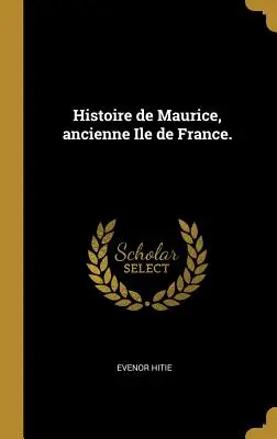 Histoire de Maurice, ancienne Ile de France.