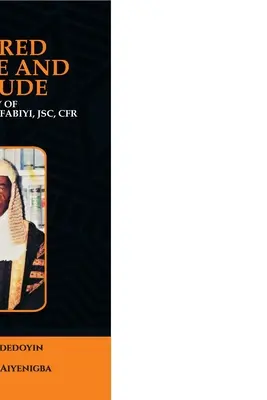 A kegyelem és a tisztesség által táplált: John Afolabi Fabiyi, JSC, CFR tiszteletreméltó bíró életrajza - Nurtured by Grace and Rectitude: Biography of Honourable Justice John Afolabi Fabiyi, JSC, CFR
