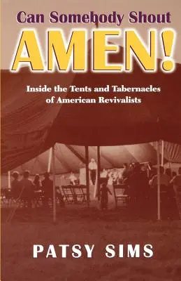 Valaki kiáltson áment! Az amerikai ébredéshívők sátraiban és sátoraiban - Can Somebody Shout Amen! Inside the Tents and Tabernacles of American Revivalists