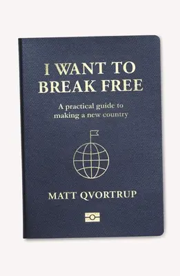 Szabadulni akarok: Gyakorlati útmutató egy új ország létrehozásához - I Want to Break Free: A Practical Guide to Making a New Country