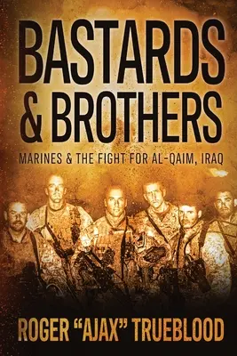 Bastards & Brothers: Al-Qaimért folytatott harc, Irak - Bastards & Brothers: Marines and the Fight for Al-Qaim, Iraq