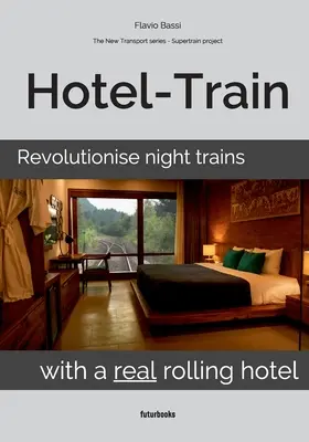 Hotel-vonat: Az éjszakai vonatok forradalmasítása egy igazi guruló szállodával - Hotel-Train: Revolutionise night trains with a real rolling hotel