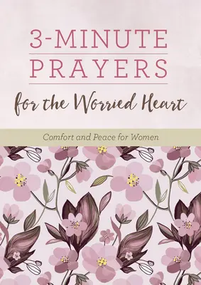 3 perces imák az aggódó szívhez: Vigasztalás és béke nőknek - 3-Minute Prayers for the Worried Heart: Comfort and Peace for Women