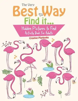 A legjobb módja annak, hogy megtaláld...Rejtett képeket keresni Tevékenység könyv felnőtteknek - The Very Best Way To Find it...Hidden Pictures to Find Activity Book For Adults