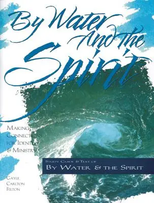 Vízzel és lélekkel: Kapcsolatok teremtése az identitás és a szolgálat érdekében - By Water and the Spirit: Making Connections for Identity and Ministry