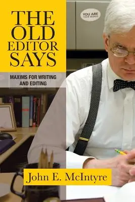 The Old Editor Says: Maxims for Writing and Editing (Zsebkönyv) - The Old Editor Says: Maxims for Writing and Editing (Pocket Guide)