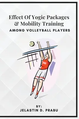 A jógikus csomagok és a mobilitási tréning hatása a röplabdázók körében - Effect Of Yogic Packages & Mobility Training Among Volleyball Players