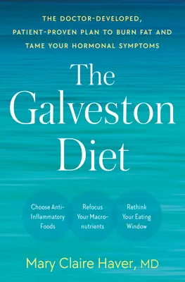 The Galveston Diet: Az orvosok által kifejlesztett, betegek által bevált terv a zsírégetéshez és a hormonális tünetek megszelídítéséhez - The Galveston Diet: The Doctor-Developed, Patient-Proven Plan to Burn Fat and Tame Your Hormonal Symptoms