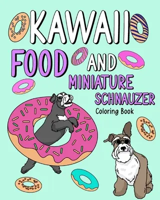 Kawaii ételek és miniatűr schnauzer: Színezőkönyv felnőtteknek, Activity Coloring, Kutya szerelmeseinek ajándéka - Kawaii Food and Miniature Schnauzer: Coloring Book for Adult, Activity Coloring, Dog Lovers Gift