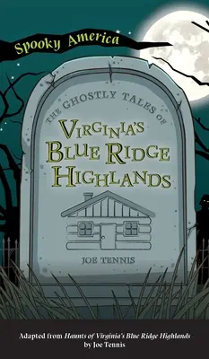 Kísérteties történetek Virginia Blue Ridge felföldjéről - Ghostly Tales of Virginia's Blue Ridge Highlands