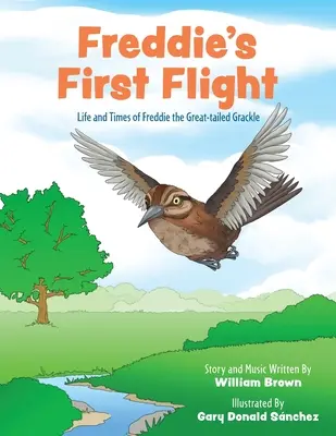 Freddie első repülése: Freddie, a nagyfarkú szarka élete és kora - Freddie's First Flight: Life and Times of Freddie the Great-tailed Grackle