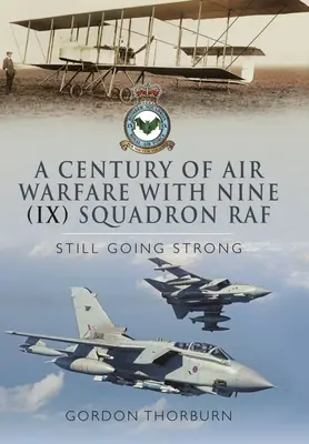 Egy évszázad légi hadviselés a RAF kilences (IX.) századánál: Még mindig erősek vagyunk - A Century of Air Warfare with Nine (IX) Squadron, RAF: Still Going Strong