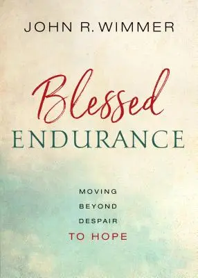 Áldott kitartás: A kétségbeesésen túl a remény felé - Blessed Endurance: Moving Beyond Despair to Hope