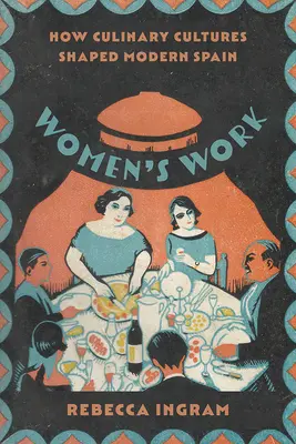 Női munka: Hogyan formálták a konyhakultúrák a modern Spanyolországot? - Women's Work: How Culinary Cultures Shaped Modern Spain