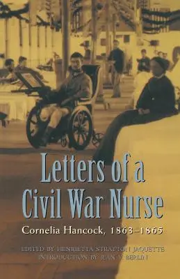 Egy polgárháborús ápolónő levelei: Cornelia Hancock, 1863-1865 - Letters of a Civil War Nurse: Cornelia Hancock, 1863-1865