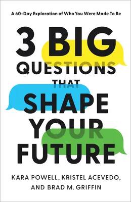 3 nagy kérdés, amely formálja a jövődet: A 60 Day Exploration of Who Were Made to Be (60 napos felfedezés arról, hogy kinek születtél) - 3 Big Questions That Shape Your Future: A 60-Day Exploration of Who You Were Made to Be