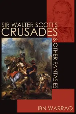 Sir Walter Scott keresztes hadjáratai és más fantáziák - Sir Walter Scott's Crusades and Other Fantasies