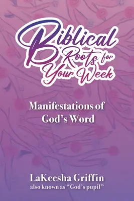 Bibliai gyökerek a hetedre: Isten Igéjének megnyilvánulásai - Biblical Roots for Your Week: Manifestations of God's Word