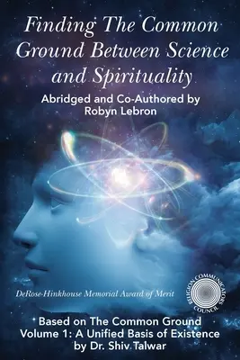 A tudomány és a spiritualitás közös alapjának megtalálása: A közös alap 1. kötet: A létezés egységes alapja alapján - Finding the Common Ground Between Science & Spirituality: Based on The Common Ground Vol. 1: A Unified Basis of Existence