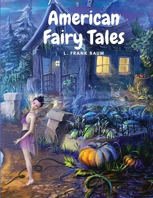 Amerikai mesék: Tizenkét tündérmese gyerekeknek - American Fairy Tales: Twelve Fairy Stories for Children