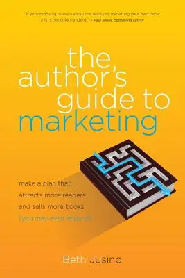 A szerző marketingkalauza: Készítsen tervet, amely több olvasót vonz és több könyvet ad el (még élvezheti is) - The Author's Guide to Marketing: Make a Plan That Attracts More Readers and Sells More Books (You May Even Enjoy It)