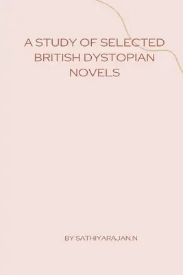 Válogatott brit disztópikus regények tanulmányozása - A Study of Selected British Dystopian Novels
