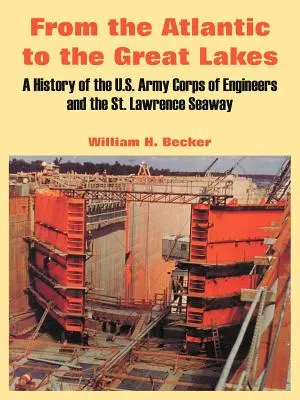 Az Atlanti-óceántól a Nagy-tavakig: A U.S. Army Corps of Engineers és a St. Lawrence Seaway története - From the Atlantic to the Great Lakes: A History of the U.S. Army Corps of Engineers and the St. Lawrence Seaway