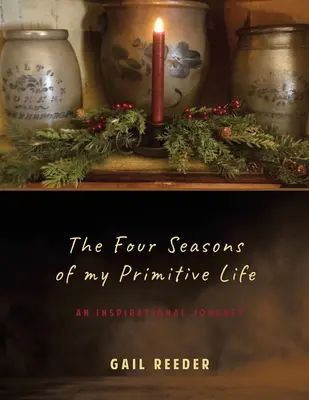 Primitív életem négy évszaka: Egy inspiráló utazás - The Four Seasons of my Primitive Life: An Inspirational Journey