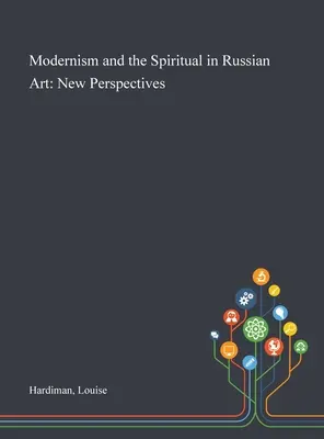 A modernizmus és a spirituális az orosz művészetben: New Perspectives - Modernism and the Spiritual in Russian Art: New Perspectives