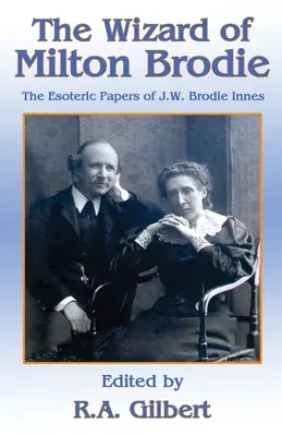 Milton Brodie varázslója: J.W. Brodie-Innes ezoterikus iratai - The Wizard of Milton Brodie: The Esoteric Papers of J.W. Brodie-Innes